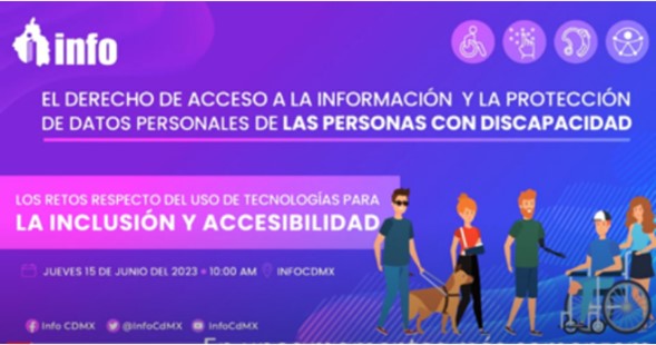 La imagen muestra la invitación al foro sobre “El derecho de acceso a la información y la protección 
                de datos personales de las personas con discapacidad. Los retos respecto del uso de tecnologías 
                para la inclusión y accesibilidad”